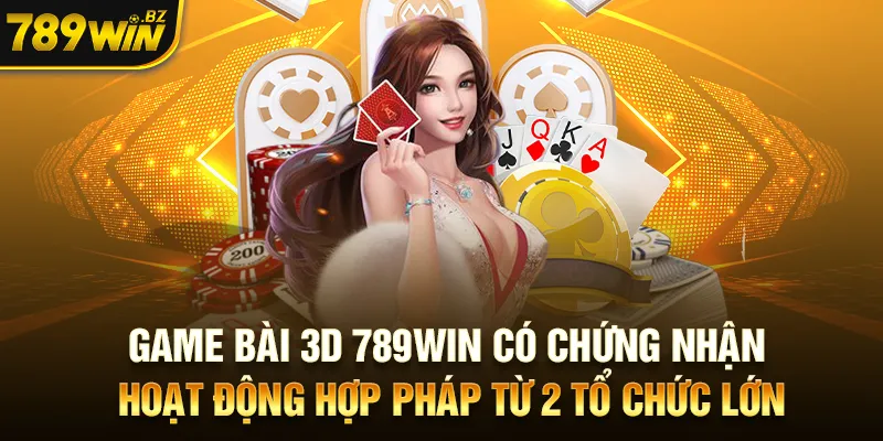 Game bài 3D 789Win có chứng nhận hoạt động hợp pháp từ 2 tổ chức lớn