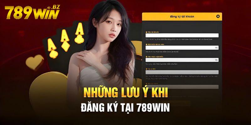 Đăng ký 789win - Vài lưu ý khi đăng ký 789WIN