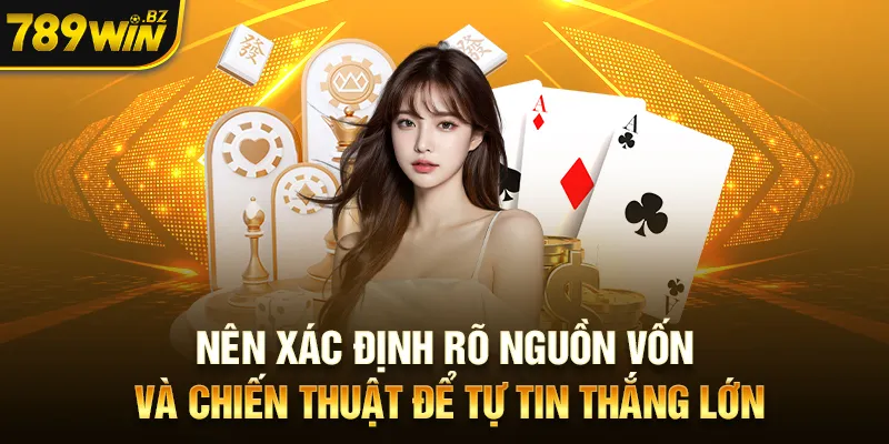 game bài 3d 789win -Nên xác định rõ nguồn vốn và chiến thuật để tự tin thắng lớn