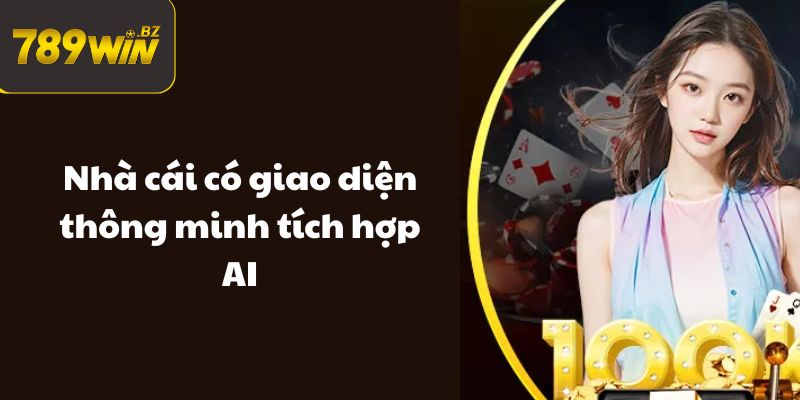 Nhà cái có giao diện thông minh tích hợp AI