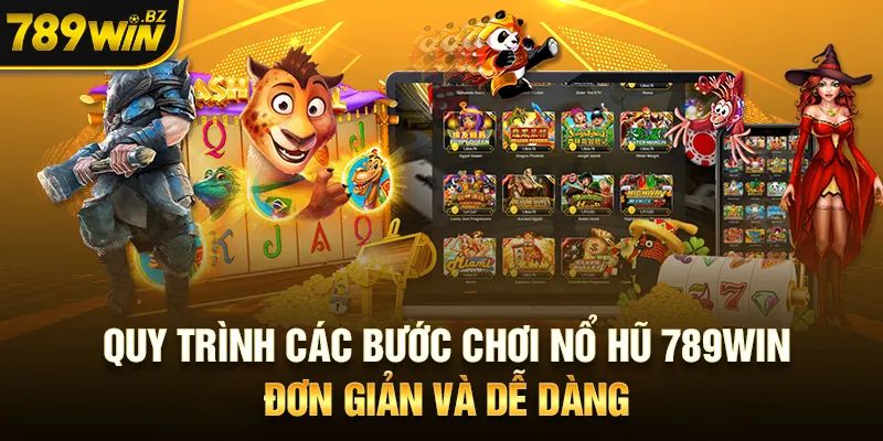 Quy trình các bước chơi nổ hũ 789WIN đơn giản và dễ dàng