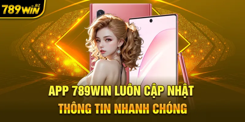 App 789WIN luôn cập nhật thông tin nhanh chóng