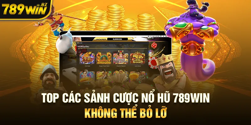 Top các sảnh cược nổ hũ 789WIN không thể bỏ lỡ 